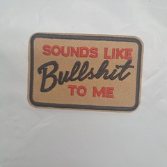 Sounds Like Bullshit To Me Embroidered Patch Sarcastic Humorous Khaki Red black