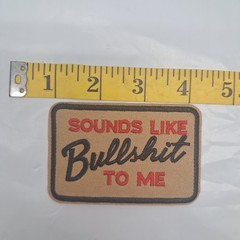 Sounds Like Bullshit To Me Embroidered Patch Sarcastic Humorous Khaki Red black