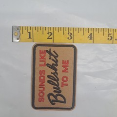 Sounds Like Bullshit To Me Embroidered Patch Sarcastic Humorous Khaki Red black