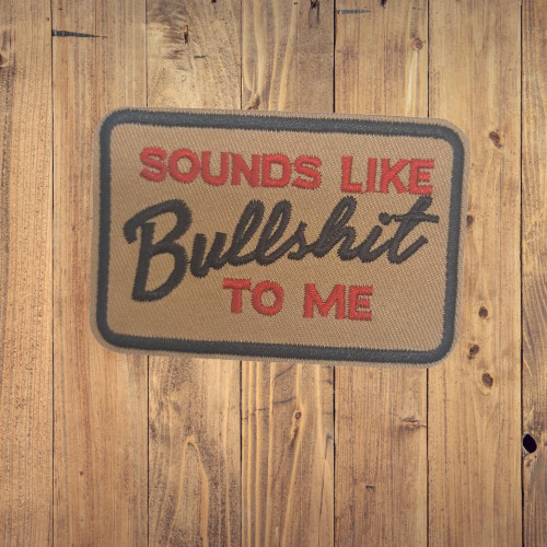 Sounds Like Bullshit To Me Embroidered Patch Sarcastic Humorous Khaki Red black