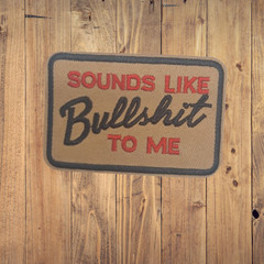 Sounds Like Bullshit To Me Embroidered Patch Sarcastic Humorous Khaki Red black